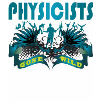 Physicists Gone Wild t-shirts
