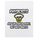 Physicists...Regular People, Only Smarter flyers