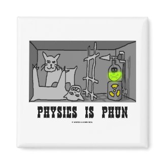 Physics Is Phun (Fun) (Schrödinger's Cat Thought) magnet