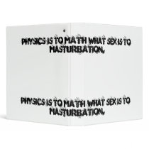 Physics is to Math what Sex is to Masturbation... 3 Ring Binder