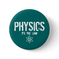 Physics - It's the Law! Pinback Buttons