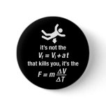 physics - it's the sudden deceleration that kills  pinback button