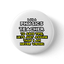 Physics Teacher...Assume I Am Never Wrong Button