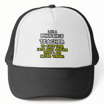 Physics Teacher...Assume I Am Never Wrong Hat