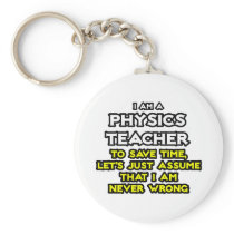 Physics Teacher...Assume I Am Never Wrong Key Chain