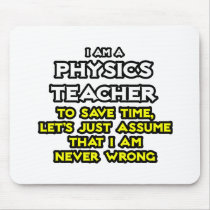 Physics Teacher...Assume I Am Never Wrong Mouse Pad
