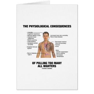 Physiological Consequences Pulling All Nighters Greeting Card