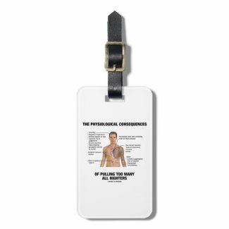 Physiological Consequences Pulling All Nighters Luggage Tag