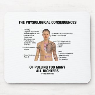 Physiological Consequences Pulling All Nighters Mousepad