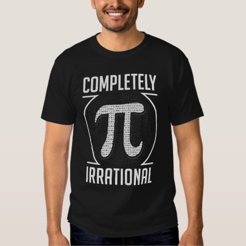 Pi Day Completely Irrational Shirt