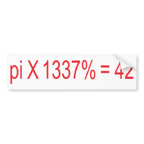 pi X 1337% = 42 Bumper Stickers
