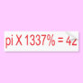 pi X 1337% = 42 Bumper Stickers