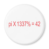 pi X 1337% = 42 Refrigerator Magnets