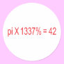 pi X 1337% = 42 Round Stickers