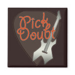 Pick Doubt Refrigerator Magnet