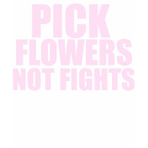 Pick Flowers Not Fights t-shirts by punkrockkids Pick Flowers Not Fights t-shirts