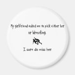 Pick Girlfriend or Wrestling Fridge Magnet