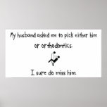 Pick Husband or Orthodontics Posters