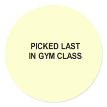 pick last in gym classes t-shirt stickers by Shirtuosity pick last in gym classes t-shirt stickers