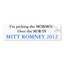 Pick The Mormon Not The Moron bumper stickers