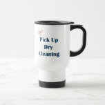 Pick Up Dry Cleaning Reminders Mug