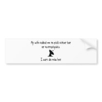 Pick Wife or Astrophysics bumper stickers
