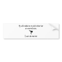 Pick Wife or Martial Arts bumper stickers