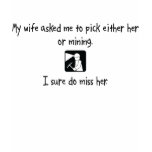 Pick Wife or Mining t-shirts
