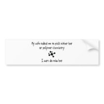 Pick Wife or Polymer Chemistry bumper stickers by 1000suns Pick Wife or Polymer Chemistry bumper stickers