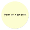 picked last in gym class t-shirt stickers