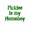 Pickles is my Homeboy t-shirts by scotphile Pickles is my Homeboy t-shirts