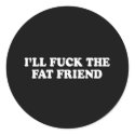 Pickup Line - ILL FUCK THE FAT FRIEND T-SHIRT stickers by Shirtuosity Pickup Line - ILL FUCK THE FAT FRIEND T-SHIRT stickers