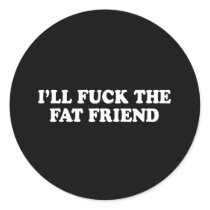Pickup Line - ILL FUCK THE FAT FRIEND T-SHIRT stickers