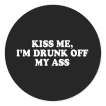 Pickup Line - KISS ME - IM DRUNK OFF MY ASS T-SHIR stickers