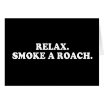 Pickup Line - RELAX - SMOKE A ROACH T-SHIRT cards by pickuplines Pickup Line - RELAX - SMOKE A ROACH T-SHIRT cards
