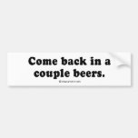 Pickup Lines - "Come back in a couple beers" Bumper Stickers