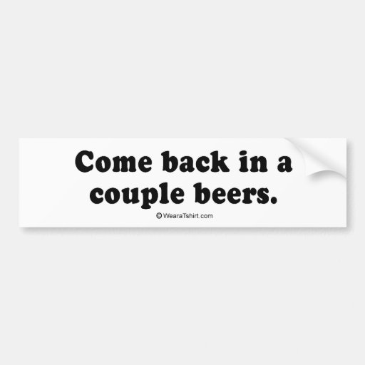 Pickup Lines back in a couple beers" Bumper Sticker Zazzle