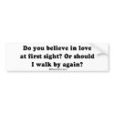PICKUP LINES - "Do you believe in love at first si bumper stickers by humortees PICKUP LINES - "Do you believe in love at first si bumper stickers
