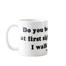 PICKUP LINES - "Do you believe in love at first si mugs