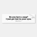 PICKUP LINES - "Do you have a map? I just got lost Bumper Stickers