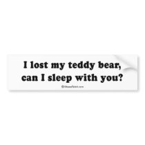 PICKUP LINES - "I lost my teddy bear, can I sleep  bumper stickers