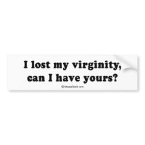 PICKUP LINES - "I lost my virginity. Can I have yo bumper stickers by humortees PICKUP LINES - "I lost my virginity. Can I have yo bumper stickers