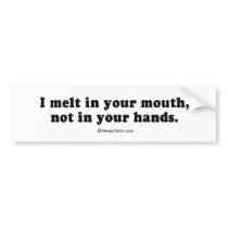 PICKUP LINES - "I melt in your mouth, not in your  bumper stickers