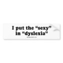 PICKUP LINES - "I put the sexy in dyslexia" bumper stickers