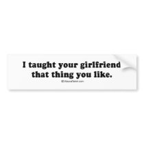 PICKUP LINES - "I taught your girlfriend that thin bumper stickers