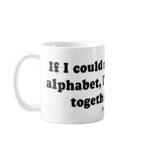 Pickup Lines - "If I could rearrange the alphabet" mugs