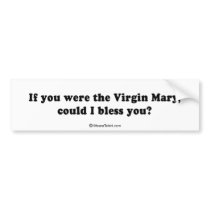 PICKUP LINES - "If you were the Virgin Mary, could bumper stickers