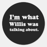 Pickup Lines - IM WHAT WILLIS WAS TALKING ABOUT.JP Stickers