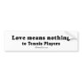 PICKUP LINES - "Love means nothing to Tennis playe Bumper Stickers