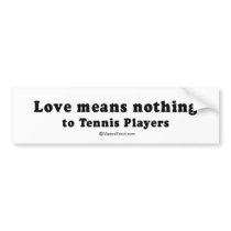 PICKUP LINES - "Love means nothing to Tennis playe bumper stickers by humortees PICKUP LINES - "Love means nothing to Tennis playe bumper stickers
